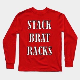 STACK BRAT RACKS Long Sleeve T-Shirt